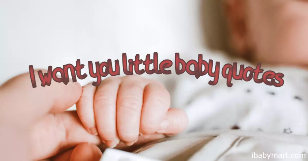I want you little baby quotes