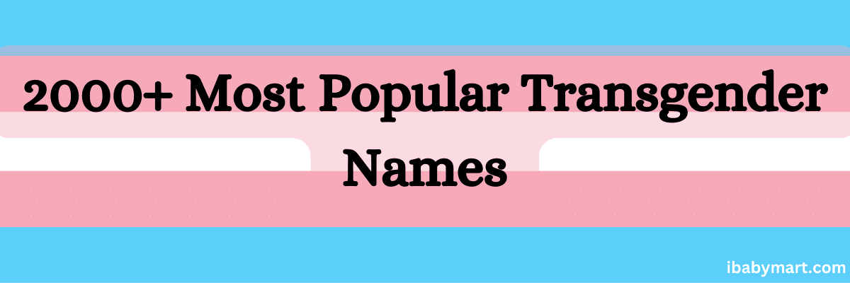 2000+ Most Popular Transgender Names