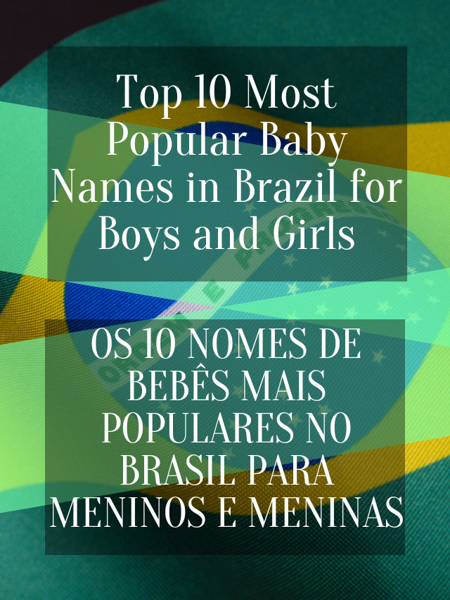 10 MOST POPULAR BABY NAMES IN BRAZIL FOR BOYS AND GIRLS