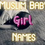 Muslim Baby Girl Names From A-Z