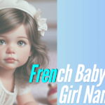 300+ Top French Baby Girl Names Starts From ‘A to Z’