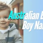 570+ Top Australian Baby Boy Names Starts From ‘A to Z’