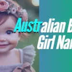 670+ Top Australian Baby Girl Names Starts From ‘A to Z’